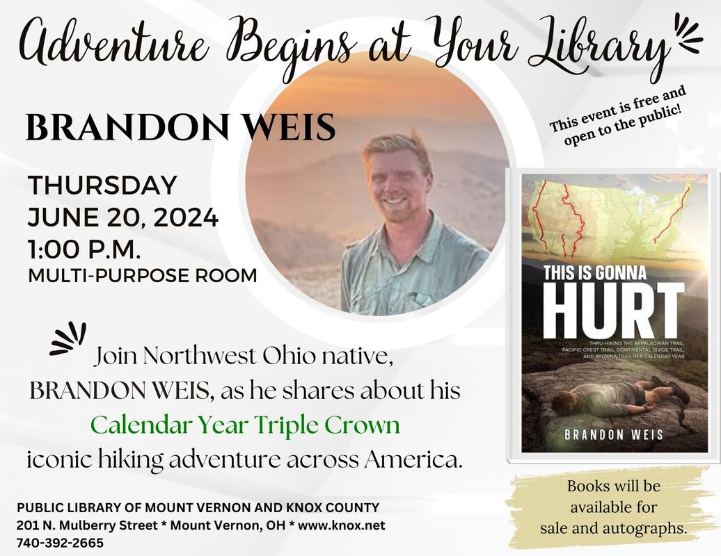 Adventure begins at your library. This Is Gonna Hurt: Brandon Weis, Thursday, June 20, 2024 at 1:00 PM in the Multipurpose Room. Join Northwest Ohio native, Brandon Weis, as he shares about his Calendar Year Triple Crown iconic hiking adventure across America. Books will be available for sale and autographs. This event is free and open to the public. Part of the Adult Summer Reading Program.