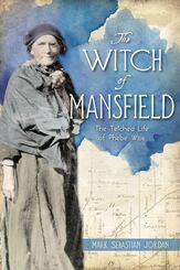 The Witch of Mansfield: The Tetched Life of Phebe Wise