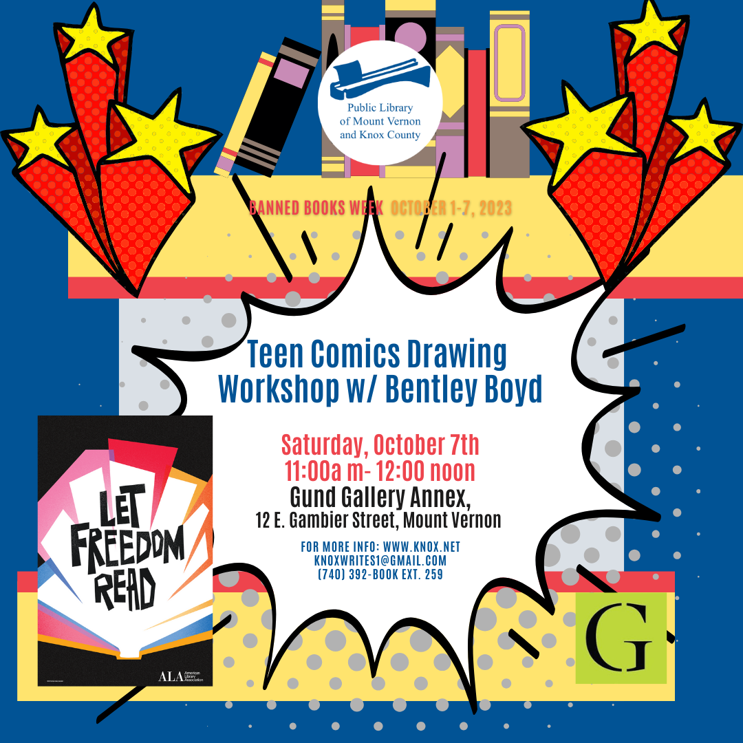 The Public Library is delighted to partner with Gund Gallery Annex to present two very special workshops that celebrate graphic arts. Illustrator, journalist, writer and artist Bentley Boyd will lead two comics drawing workshops as part of our LET FREEDOM READ Banned Books Week programming. The Teen Comics Drawing Workshop will meet from 11:00am-12:00pm at Gund Gallery Annex, 12 E. Gambier Street in Mount Vernon. No sign up or experience required! As with all Library events, this program is free of charge and open to the public. All welcome! For more information, visit www.knox.net, email knoxwrites1@gmail.com, or call (740) 392-BOOK ext. 259. 