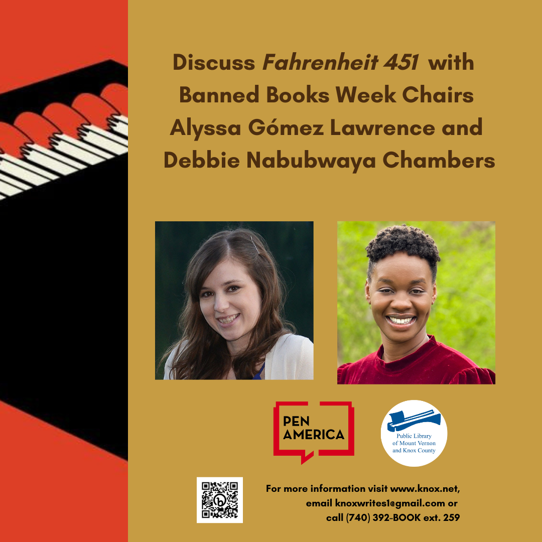 Discuss Fahrenheit 451 with Banned Books Week Chairs Alyssa Gomez Lawrence and Debbie Nabubwaya Chambers. PEN America and Public Library of Mount Vernon and Knox County. For more information email knoxwrites1@gmail.com or call 740-392-2665 extension 259. Get Registered