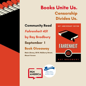 Books Unite Us. Censorshop Divides Us. Communtiy Read Fahrenheit 451 by Ray Bradbury Book Giveaway September 1, Main Library, 201 N. Mulberry St. Mount Vernon, Ohio. PEN America and Public Library of Mount Vernon and Knox County